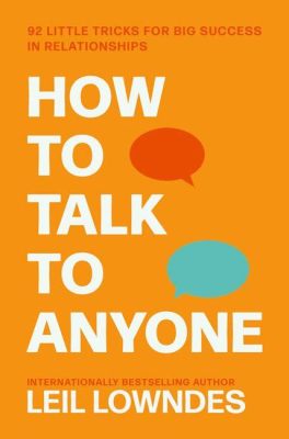  How to Talk to Anyone: A Comprehensive Guide to Marketing Strategies Rooted in Human Connection