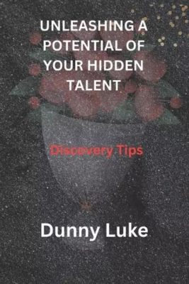  Unlocking Potential:  A Guide To Unleashing Your Hidden Talents and Achieving Success - A Journey of Self-Discovery Through Pragmatic Tools